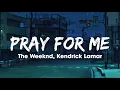 Download Lagu The Weeknd, Kendrick Lamar - Pray For Me (Lyrics) | PeePop
