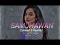 Samjhawan - Lofi | Slowed & Reverb | New Lofi song | Arjun Lyrics
