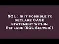 SQL Is it possible to declare CASE statement within Replace SQL Server