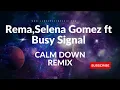 Rema,Selena Gomez ft Busy Signal   Calm Down Remix (Mix By JAMBERCHEM RADIO)