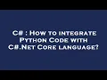 C How to integrate Python Code with C Net Core language