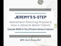 Jeremy s 5-Step Retirement Planning Process How it Attracts Better Clients with Jeremy Keil