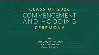 2026 Commencement and Hooding Ceremony Wayne State University School of Medicine