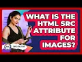 What Is The HTML src Attribute For Images