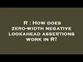 R How does zero-width negative lookahead assertions work in R