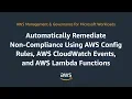 Remediate Non-Compliance Using AWS Config Rules AWS CloudWatch Events AWS Lambda Functions