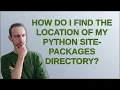 How do I find the location of my Python site-packages directory