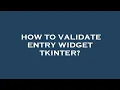 How to validate entry widget tkinter