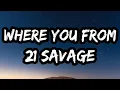 Lagu 21 Savage – WHERE YOU FROM (Lyrics)