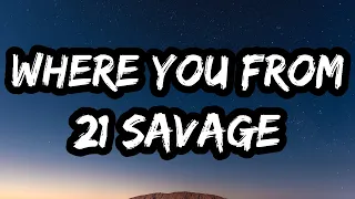 21 Savage - WHERE YOU FROM