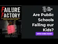 Are Public Schools Failing Our Kids Inside the Failure Factory