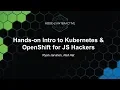 Hands On Intro to Kubernetes OpenShift for JS Hackers