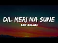 Download Lagu Atif Aslam - Dil Meri Na Sune (Lyrics) 🎶 | Ishq mein nigahon ko milti hain baarishein 💭🎤