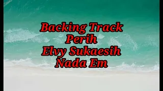 Download BACKINGTRACK||PERIH||ELVY SUKAESIH||NADA Em MP3