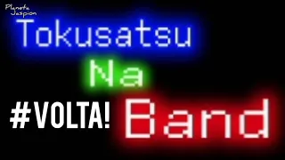 Volta Tokusatsu na Band !!