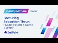 Identity Matters with Sebastian Thrun Founder of Google X Waymo Udacity
