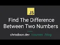 Javascript Find The Difference Between Two Numbers