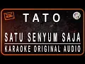 Download Lagu TATO - SATU SENYUM SAJA - KARAOKE ORIGINAL AUDIO