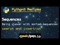 being clever on sorted sequences during search and insertion Ep1 11 Python 3 Recipes