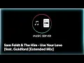Sam Feldt & The Him - Use Your Love (feat. Goldford [Extended Mix]