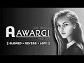 Lagu AAWARGI (Slowed and Reverb) - Jubin Nautiyal | AKS Lofi