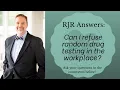 Can I Refuse Random Drug Testing in the Workplace