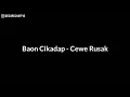 Download Lagu Baon Cikadap - Cewe Rusak (lyrics)