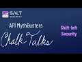 API MythBusters Chalk Talk Shift-left Security