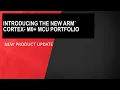 New Product Update Introducing the new Arm Cortext-M0 MCU portfolio