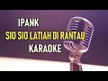 Lagu IPANK - SIO LATIAH DI RANTAU KARAOKE