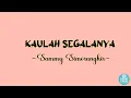 Download Lagu Kaulah Segalanya - Sammy Simorangkir || Lirik Video
