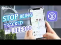 Stop Being Tracked by Life360 Disable Life360 without Anyone Knowing