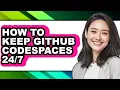 How to Keep Github Codespaces - Step by Step