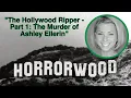 The Hollywood Ripper - Part 1 The Murder of Ashley Ellerin