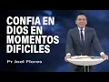 Trust in God in difficult times Pastor Joel Flores Adventist sermons
