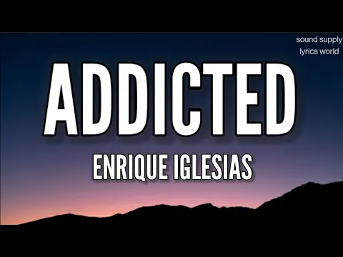 Download MP3 Enrique Iglesias - Addicted (Lyrics world)