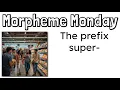 Morpheme Monday The Prefix SUPER - Mr Wolfe s Classroom