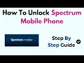 How To Unlock Spectrum Mobile Phone - Eligibility Unlock Code Step-by-Step Guide