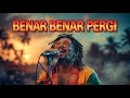 Lagu BENAR BENAR PERGI PUDJA COVER REAGEE VERSION
