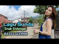 Download Lagu Lagu Sunda Enak Di Dengar Bass glerr bikin goyang