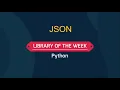 Library of the week - json Python Team Delta
