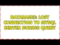 Databases Lost connection to MySQL server during query 2 Solutions