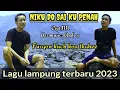 Download Lagu Lagu lampung terbaru 2023 NIKU DO SAI KU PENAH ~ Cipt.NN ~ VOC.Furqon || Wayak segata lampung