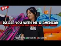 Download Lagu DJ ARE YOU WITH ME X AMERICAN DREAM STYLE KONDANG COCOK BUAT NYANTAI VIRAL TIKTOK TERBARU 2025 !!!