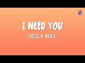 Jelly Roll - I Need You (Lyrics) | 9Clouds