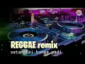 Download Lagu REGGAE remix setangkai bunga padi