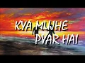 Download Lagu Kya Mujhe Pyar Hai - Lyrics | K.K