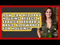 How Can Military Housing Affect a Service Member s Basic Allowance for Housing