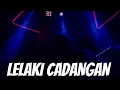 Lagu LAGU GACOR - LELAKI CADANGAN REMIX - 2025