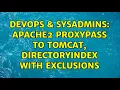 DevOps SysAdmins Apache2 ProxyPass to Tomcat DirectoryIndex with exclusions